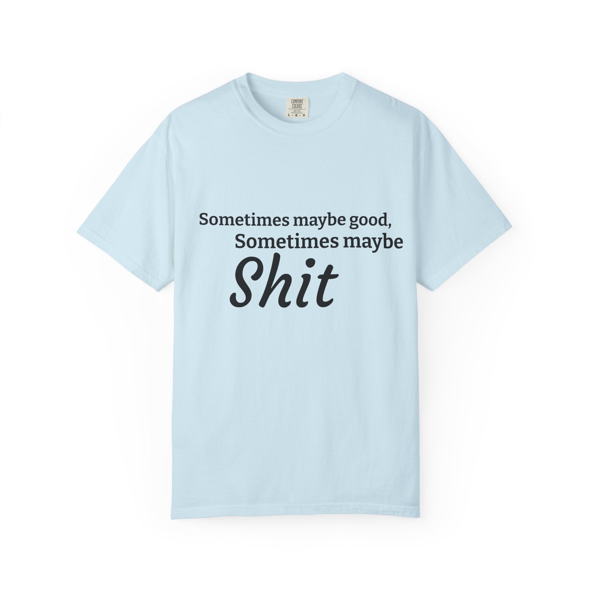 Sometimes maybe good, sometimes maybe shit  T-Shirt — Infamous Footballer Saying Printify
